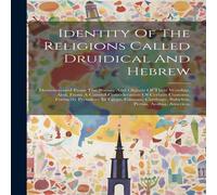 Anonymous Identity Of The Religions Called Druidical & Hebrew: in White Anonymous White