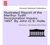 Anonymous Illustrated Report of the Merthyr Tydfil Incorporation Inquiry Anonymous Multicolor