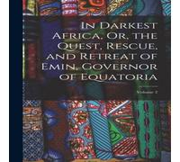 Anonymous In Darkest Africa, Or, the Quest, Rescue, & Retreat of Emin Anonymous Multicolor