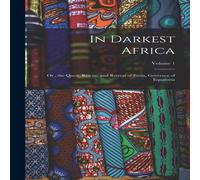 Anonymous In Darkest Africa: Or, the Quest, Rescue, & Retreat of Emin Anonymous Multicolor