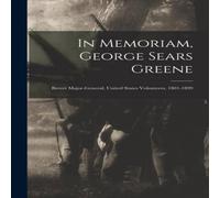 Anonymous In Memoriam, George Sears Greene : Brevet Major-General, United Anonymous Multicolor