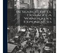 Anonymous In Search of El Dorado, A Wanderer's Experiences Hardcover Book Anonymous Multicolor