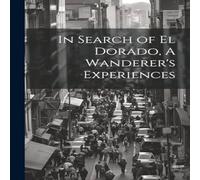 Anonymous In Search of El Dorado, A Wanderer's Experiences Paperback Book Anonymous Multicolor