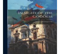 Anonymous In Sight of the Goddess: A Tale of Washington Life Book in White Anonymous White