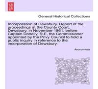 Anonymous Incorporation of Dewsbury. Report of the proceedings at the County Anonymous Multicolor