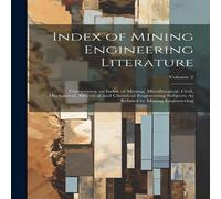 Anonymous Index of Mining Engineering Literature: Comprising an Index of Anonymous Multicolor