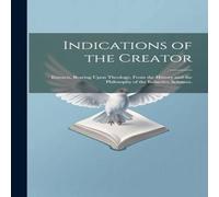 Anonymous Indications of the Creator: Extracts, Bearing Upon Theology, From Anonymous Multicolor