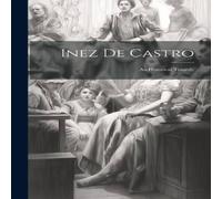 Anonymous Inez De Castro: An Historical Tragedy Hardcover Book Anonymous Multicolor