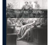 Anonymous Inez De Castro: An Historical Tragedy Paperback Book Anonymous Multicolor