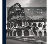 Anonymous Inscriptiones Latinae Selectae: Pars 1. Tituli Sacri Et in White Anonymous White