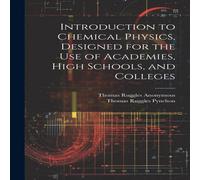 Anonymous Introduction to Chemical Physics, Designed for the Use of in White Anonymous White