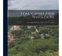 Anonymous Italy & Her Invaders: The Imperial Restoration, 535-553. 1896 Anonymous Multicolor
