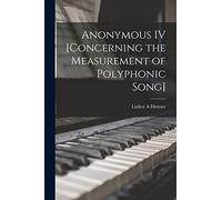 Anonymous IV [concerning the Measurement of Polyphonic Song]