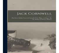 Anonymous Jack Cornwell; the Story of John Travers Cornwell, V.C., "Boy Anonymous Multicolor