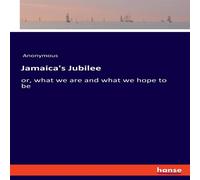 Anonymous Jamaica's Jubilee:or, what we are & what we hope to be Paperback Anonymous Multicolor
