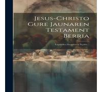 Anonymous Jesus-christo Gure Jaunaren Testament Berria: Lapurdico Escuararat in White Anonymous White