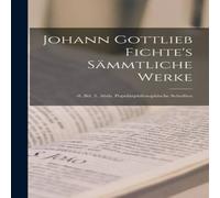 Anonymous Johann Gottlieb Fichte's Sämmtliche Werke: -8. Bd. 3. Abth Anonymous Multicolor