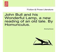 Anonymous John Bull & his Wonderful Lamp, a new reading of an old tale. By Anonymous Multicolor