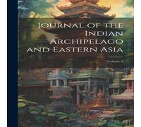 Anonymous Journal of the Indian Archipelago & Eastern Asia; Volume 8 Anonymous Multicolor