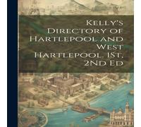 Anonymous Kelly's Directory of Hartlepool & West Hartlepool. 1St, 2Nd Ed Anonymous Multicolor