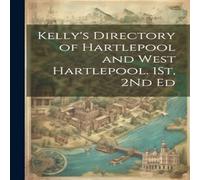 Anonymous Kelly's Directory of Hartlepool & West Hartlepool. 1St, 2Nd Ed in White Anonymous White