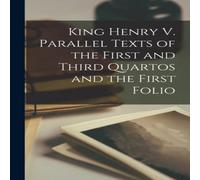 Anonymous King Henry V. Parallel Texts of the First & Third Quartos and Anonymous Multicolor