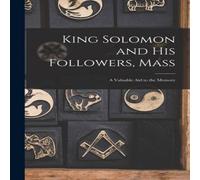 Anonymous King Solomon & His Followers, Mass : a Valuable Aid to the in White Anonymous White