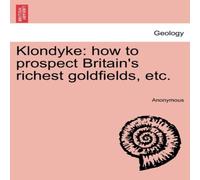 Anonymous Klondyke: how to prospect Britain's richest goldfields, etc Anonymous Multicolor