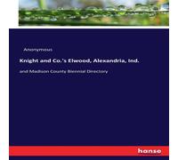 Anonymous Knight & Co.'s Elwood, Alexandria, Ind. :and Madison County Anonymous Multicolor