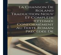 Anonymous La Chanson de Roland Traduction Nouv et Complete Rythmee in White Anonymous White