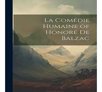 Anonymous La Comedie Humaine of Honore de Balzac Paperback Book Anonymous Multicolor