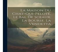 Anonymous La maison du chat-qui-pelote. Le bal de sceaux. La bourse. La Anonymous Multicolor