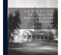 Anonymous La Vie Et Les Lettres De Messire Jean Soanen: Eveque De Senez Anonymous Multicolor
