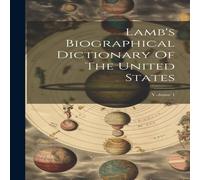 Anonymous Lamb's Biographical Dictionary Of The United States; Volume 1 Anonymous Multicolor