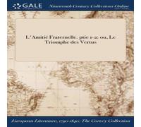 Anonymous L'Amitie Fraternelle. ptie 1-2: ou, Le Triomphe des Vertus Book in White Anonymous White