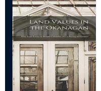 Anonymous Land Values in the Okanagan [microform] : Why Fruit Farms in Anonymous Multicolor
