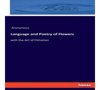 Anonymous Language & Poetry of Flowers:with the Art of Flirtation Anonymous Multicolor