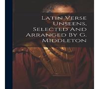 Anonymous Latin Verse Unseens, Selected & Arranged By G. Middleton Anonymous Multicolor