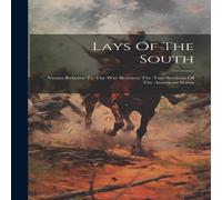 Anonymous Lays Of The South: Verses Relative To The War Between The Two Anonymous Multicolor