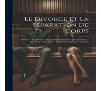 Anonymous Le Divorce Et La Separation De Corps: Histoire - Legislation Anonymous Multicolor