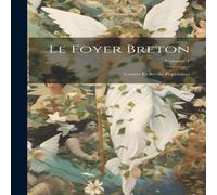 Anonymous Le Foyer Breton: Contes Et Recits Populaires; Volume 1 Hardcover Book Anonymous Multicolor