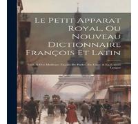 Anonymous Le Petit Apparat Royal, Ou Nouveau Dictionnaire Francois Et Latin: Anonymous Multicolor