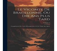 Anonymous Le Vicomte De Bragelonne, Ou Dix Ans Plus Tard: Complement Des Anonymous Multicolor