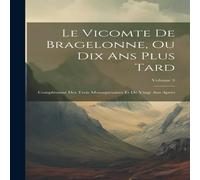 Anonymous Le Vicomte De Bragelonne, Ou Dix Ans Plus Tard: Complement Des Anonymous Multicolor
