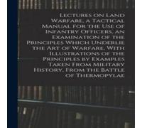 Anonymous Lectures on Land Warfare, a Tactical Manual for the use of Anonymous Multicolor