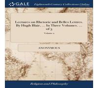 Anonymous Lectures on Rhetoric & Belles Lettres. By Hugh Blair, ... In in White Anonymous White