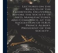 Anonymous Lectures on the Results of the Exhibition, Delivered Before the Anonymous Multicolor