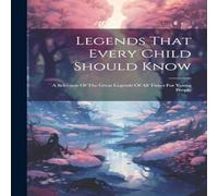 Anonymous Legends That Every Child Should Know: A Selection Of The Great in White Anonymous White