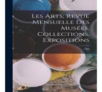 Anonymous Les Arts; revue mensuelle des musees, collections, expositions: Anonymous Multicolor