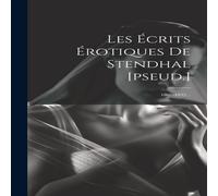 Anonymous Les Écrits Érotiques De Stendhal [pseud.]: 1801-1832.. Anonymous Multicolor